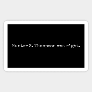 Hunter S. Thompson was right. Magnet